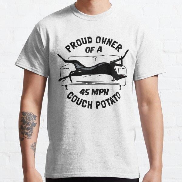 Unisex Proud Owner of a 45MPH Couch Potato - Funny Greyhound Gift Baskılı T-Shirt (Rahat Kalıp Tişört)