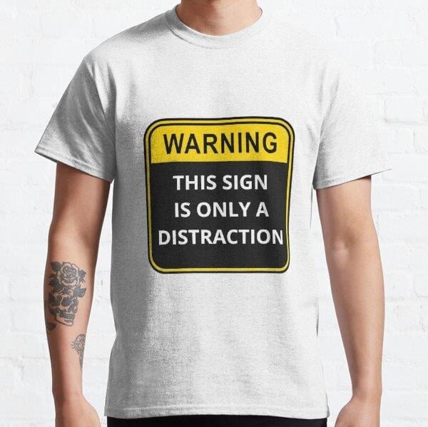 Unisex WARNING This sign is only a distraction Baskılı T-Shirt (Rahat Kalıp Tişört)