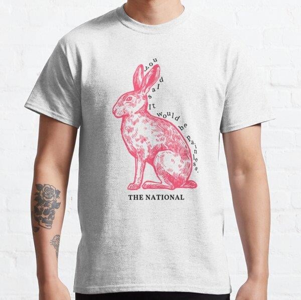 Unisex you said it would be painless.  The National, _quot_Pink Rabbits_quot_    Baskılı T-Shirt (Rahat Kalıp Tişört)