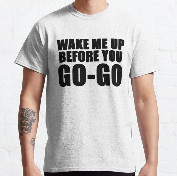 Wake me up before you go go  Tasarım Baskılı Tişört (Bol kalıp t-shirt)