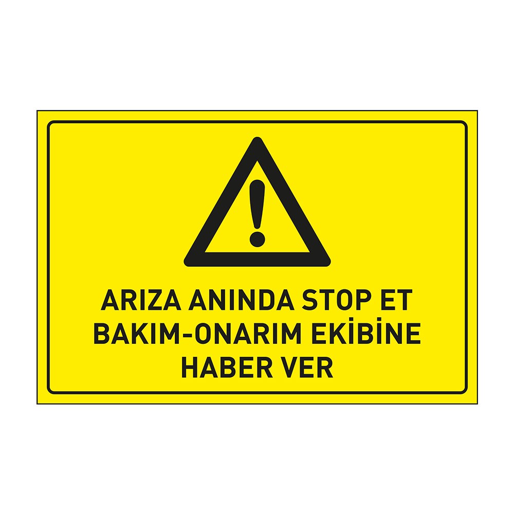 Arıza Anında  Stop Et Bakım Onarım Ekibine Haber Ver LevhasıDikkat ve Tehlike Levhaları
