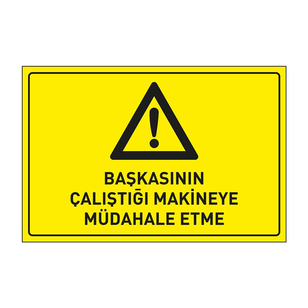 Başkasının Çalıştığı Makinaya Müdahale Etme LevhasıDikkat ve Tehlike Levhaları