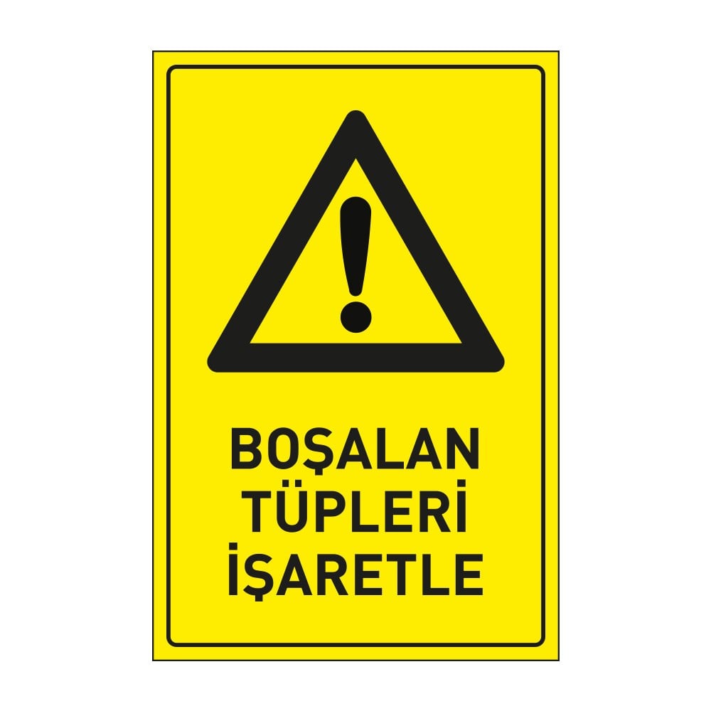Boşalan Tüpleri İşaretle LevhasıDikkat ve Tehlike Levhaları