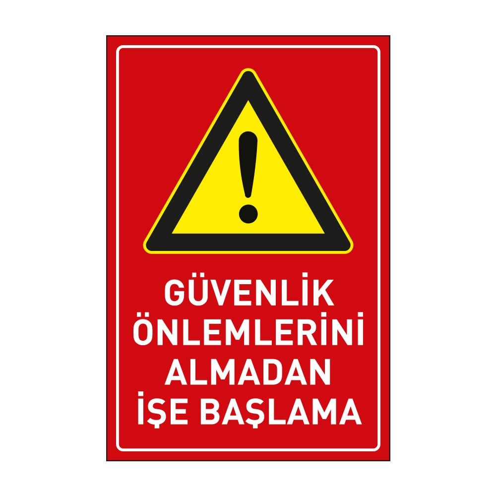 Güvenlik Önlemlerini Almadan İşe Başlama Levhası