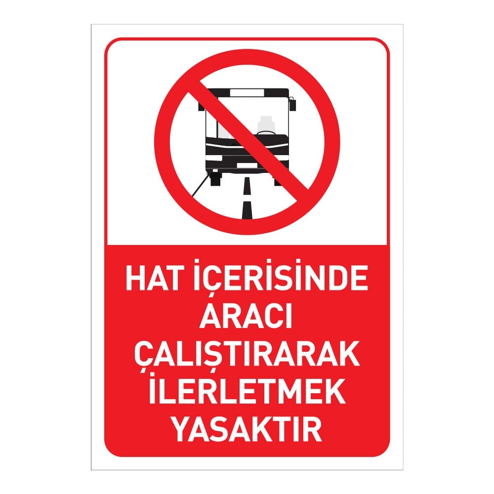Hat İçerisinde Aracı Çalıştırarak İlerletmek Yasaktır Uyarı LevhasıAttention and Warning Signs