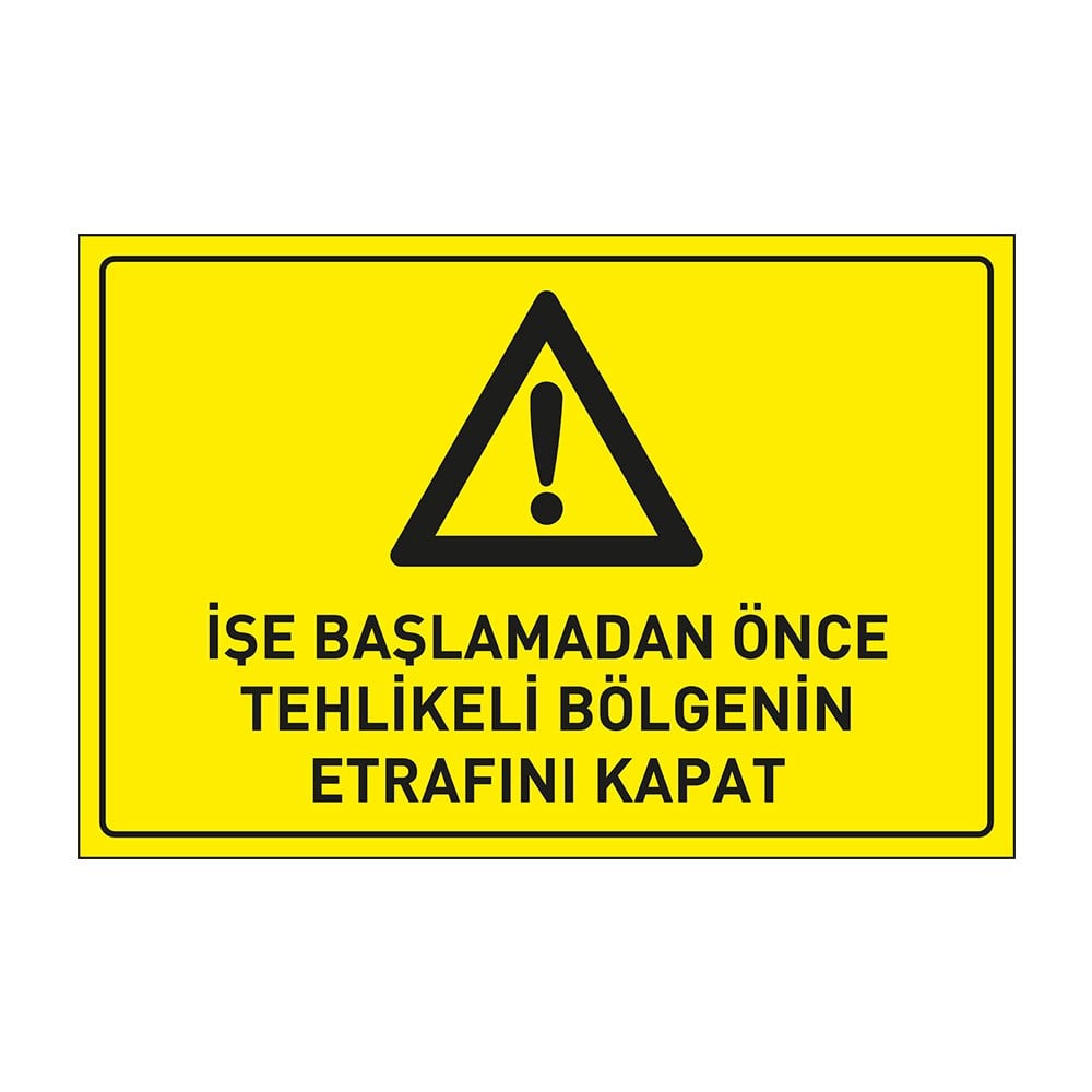 İşe Başlamadan Önce Tehlikeli Bölgenin Etrafını Kapat Levhası