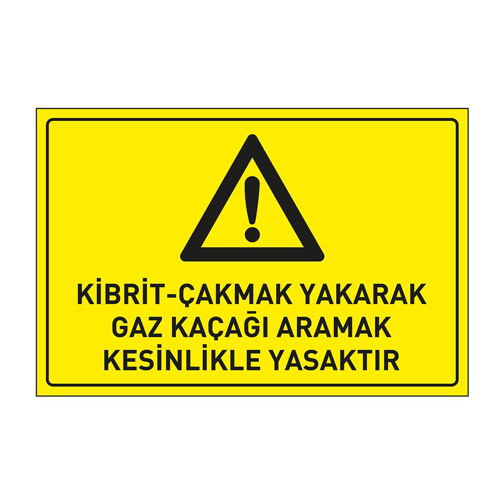 Kibrit-Çakmak Yakarak Gaz Kaçağı Aramak Kesinlikle Yasaktır Levhası
