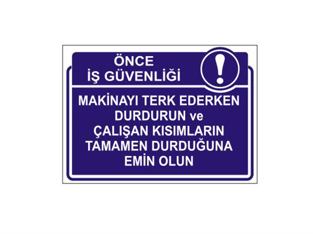 Makinayı Terk Ederken Durdurun ve Çalışan Kısımların Tamamen Durduğuna Emin Olun Levhası