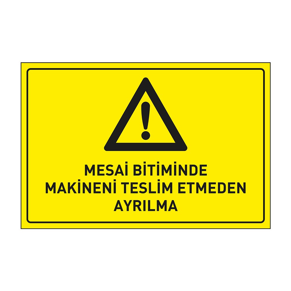 Mesai Bitiminde Makinanı Teslim Etmeden Ayrılma Levhası