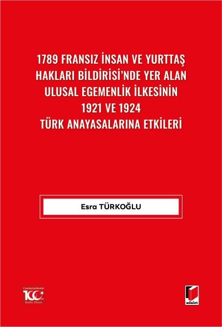 1789 Fransız İnsan ve Yurttaş Hakları Bildirisi’nde Yer AlanUlusal Egemenlik İlkesinin 1921 ve 1924 Türk Anayasalarına Etkileri