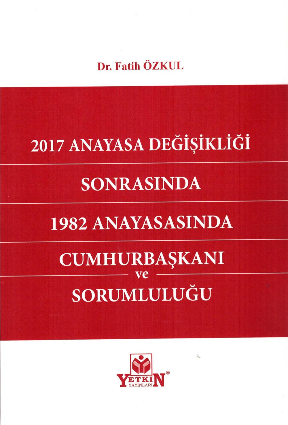 2017 Anayasa Değişikliği Sonrasında 1982 Anayasasında Cumhurbaşkanı ve Sorumluluğu