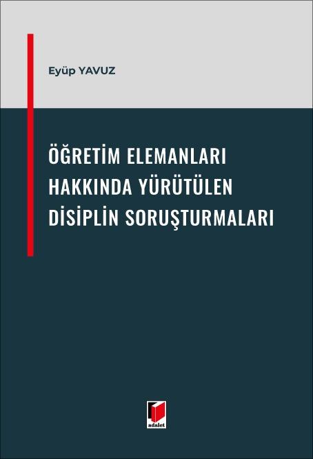 2547 sayılı Yükseköğretim Kanunu Uyarınca Öğretim Elemanları Hakkında Yürütülen Disiplin Soruşturmaları