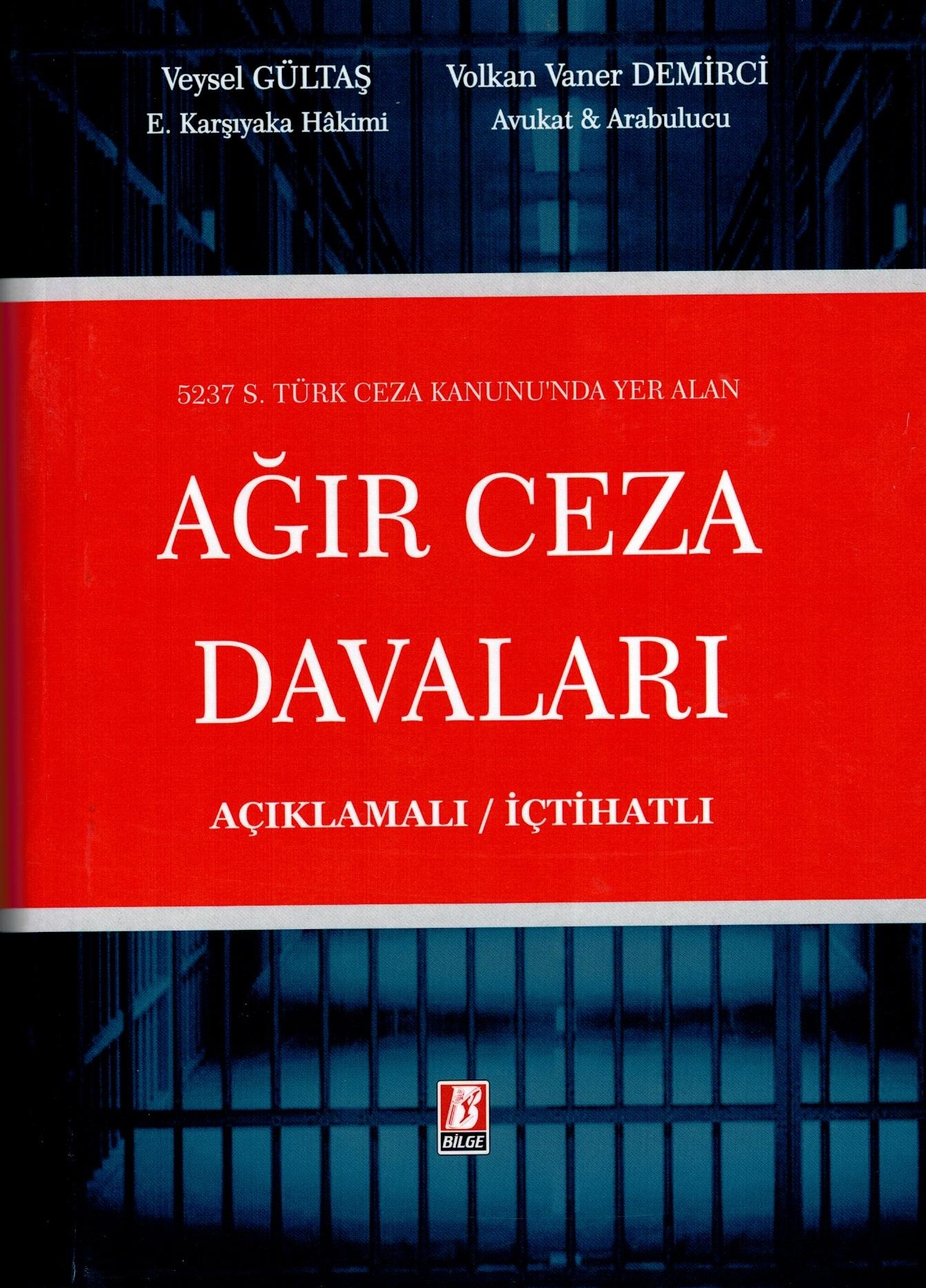5237 S. Türk Ceza Kanunu'nda Yer Alan Açıklamalı - İçtihatlı Ağır Ceza Davaları