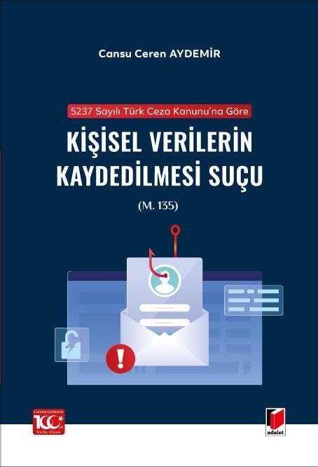 5237 sayılı Türk Ceza Kanunu’na Göre Kişisel Verilerin Kaydedilmesi Suçu (m. 135)