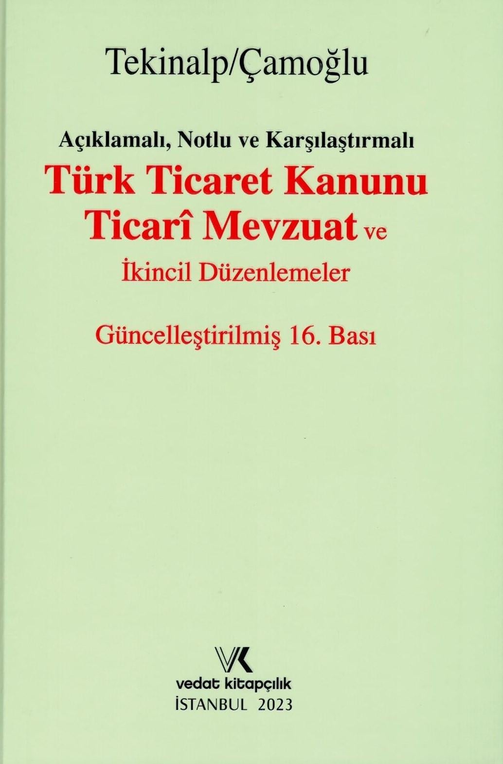 Açıklamalı, Notlu ve Karşılaştırmalı Türk Ticaret Kanunu Ticari Mevzuat ve İkincil Düzenlemeler
