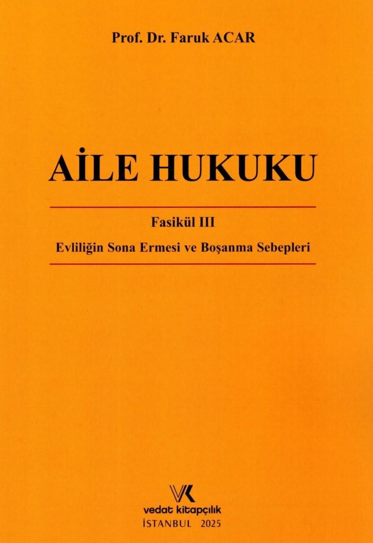 Aile Hukuku Fasikül III - Evlenmenin Sona Ermesi ve Boşanma Sebepleri