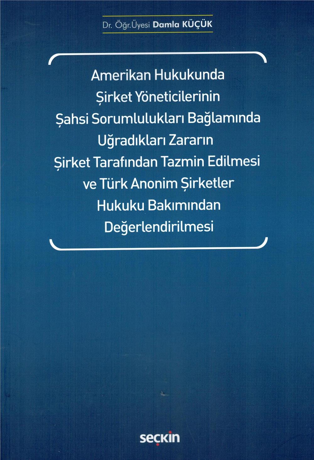 Amerikan Hukukunda Şirket Yöneticilerinin Şahsi Sorumlulukları Bağlamında Uğradıkları Zararın Şirket Tarafından Tazmin Edilmesi ve Türk Anonim Şirketler Hukuku Bakımından Değerlendirilmesi