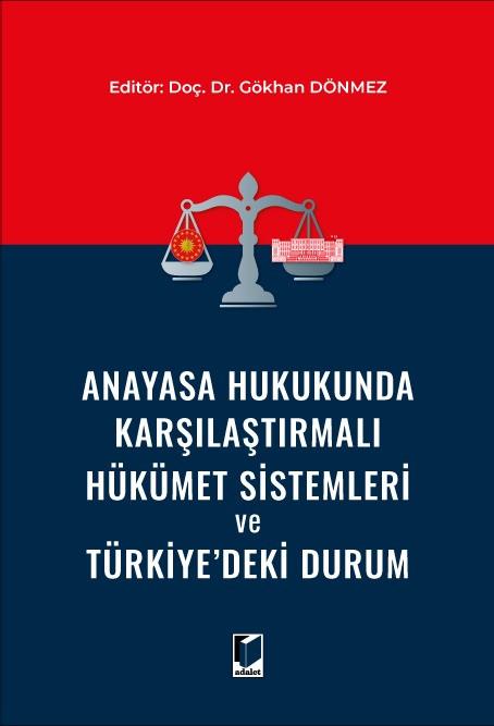 Anayasa Hukukunda Karşılaştırmalı Hükümet Sistemleri ve Türkiye’deki Durum