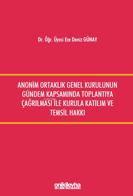 Anonim Ortaklık Genel Kurulunun Gündem Kapsamında Toplantıya Çağrılması İle Kurula Katılım ve Temsil Hakkı