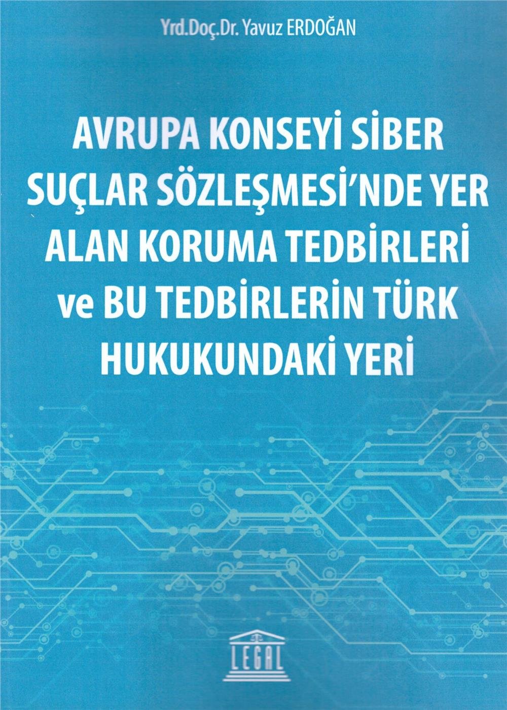 Avrupa Konseyi Siber Suçlar Sözleşmesi'nde Yer Alan Koruma Tedbirleri ve Bu Tedbirlerin Türk Hukukundaki Yeri