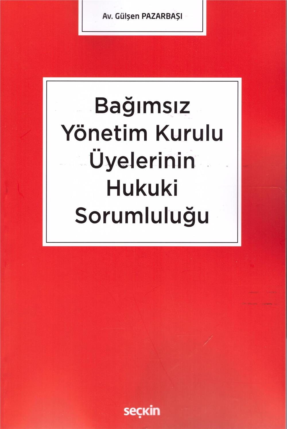 Bağımsız Yönetim Kurulu Üyelerinin Hukuki Sorumluluğu