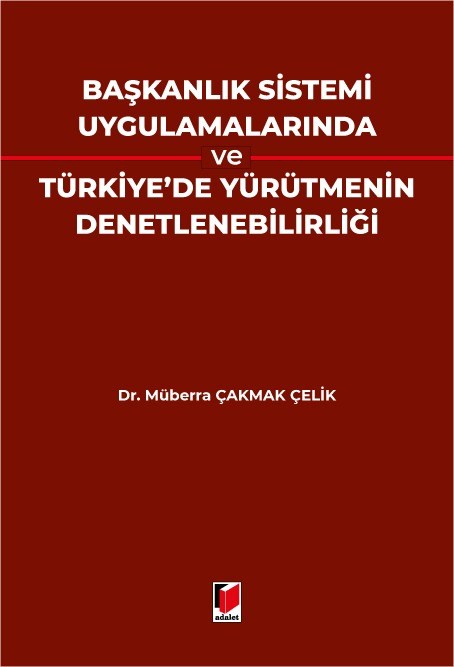 Başkanlık Sistemi Uygulamalarında Ve Türkiye'de Yürütmenin Denetlenebilirliği