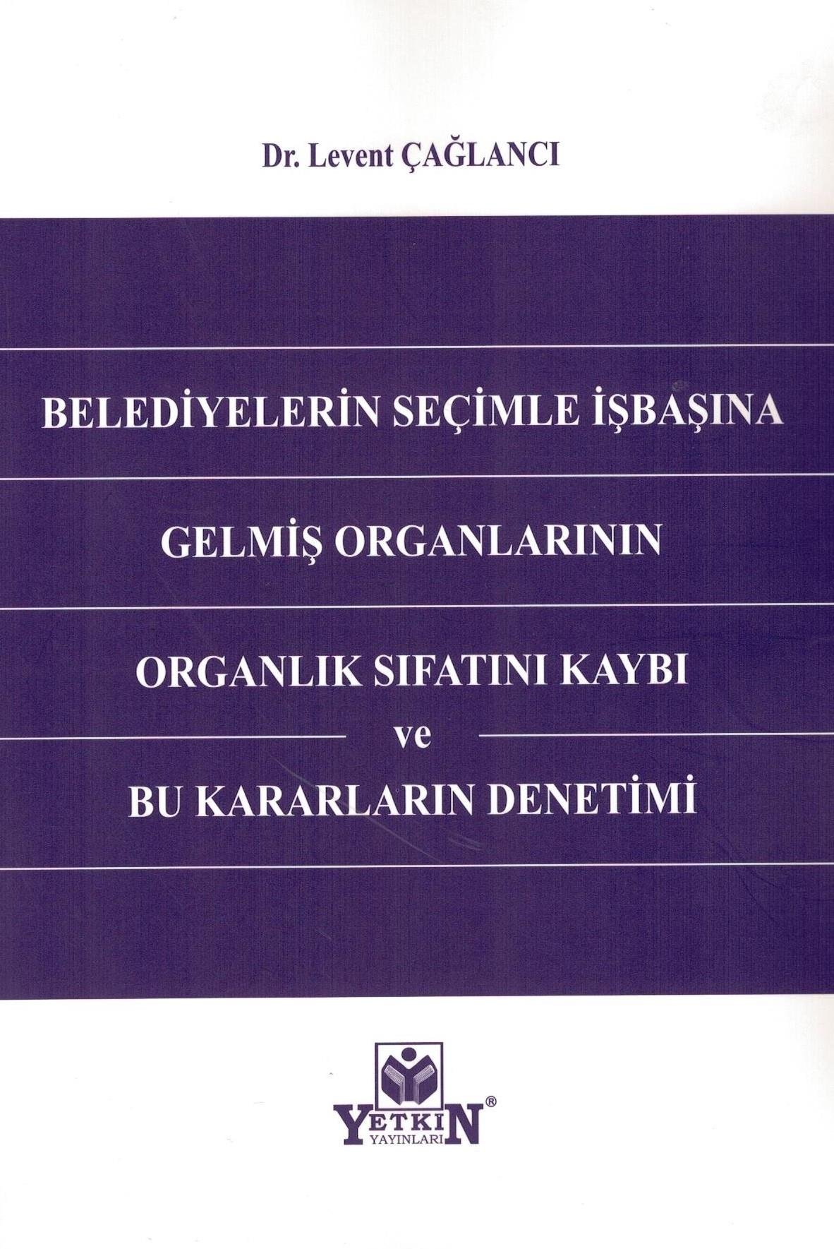 Belediyelerin Seçimle İşbaşına Gelmiş Organlarının Organlık Sıfatını Kaybı ve Bu Kararların Denetimi