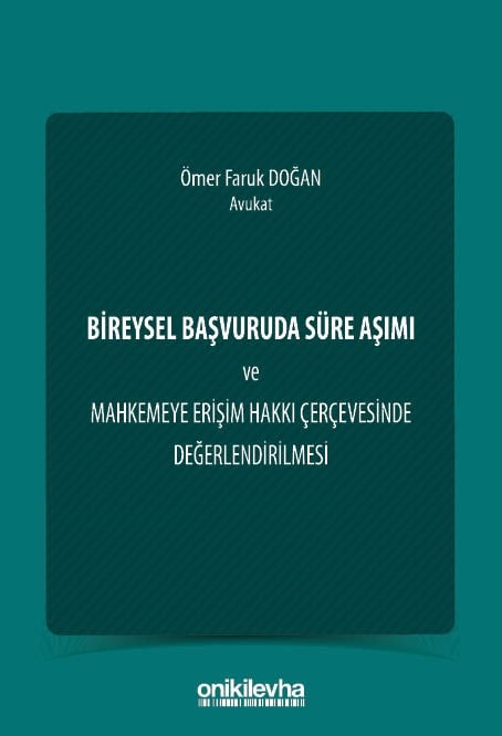 Bireysel Başvuruda Süre Aşımı ve Mahkemeye Erişim Hakkı Çerçevesinde Değerlendirilmesi