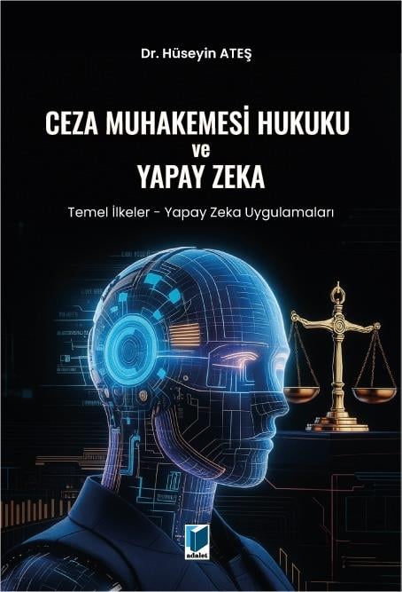 Ceza Muhakemesi Hukuku ve Yapay Zeka (Temel İlkeler - Yapay Zeka Uygulamaları)