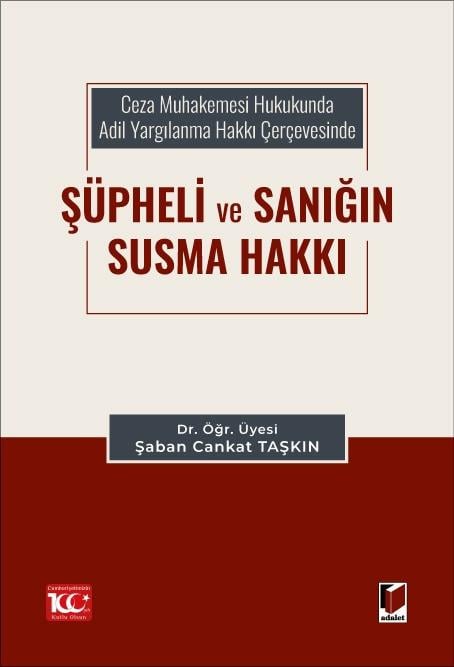 Ceza Muhakemesi Hukukunda Adil Yargılanma Hakkı Çerçevesinde Şüpheli ve Sanığın Susma Hakkı
