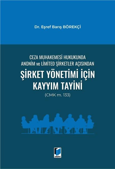 Ceza Muhakemesi Hukukunda Anonim ve Limited Şirketler Açısından Şirket Yönetimi İçin Kayyım Tayini (CMK m. 133)