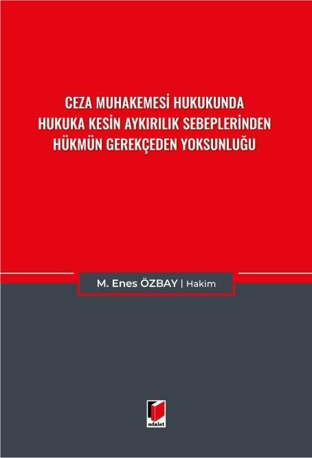 Ceza Muhakemesi Hukukunda Hukuka Kesin Aykırılık Sebeplerinden Hükmün Gerekçeden Yoksunluğu