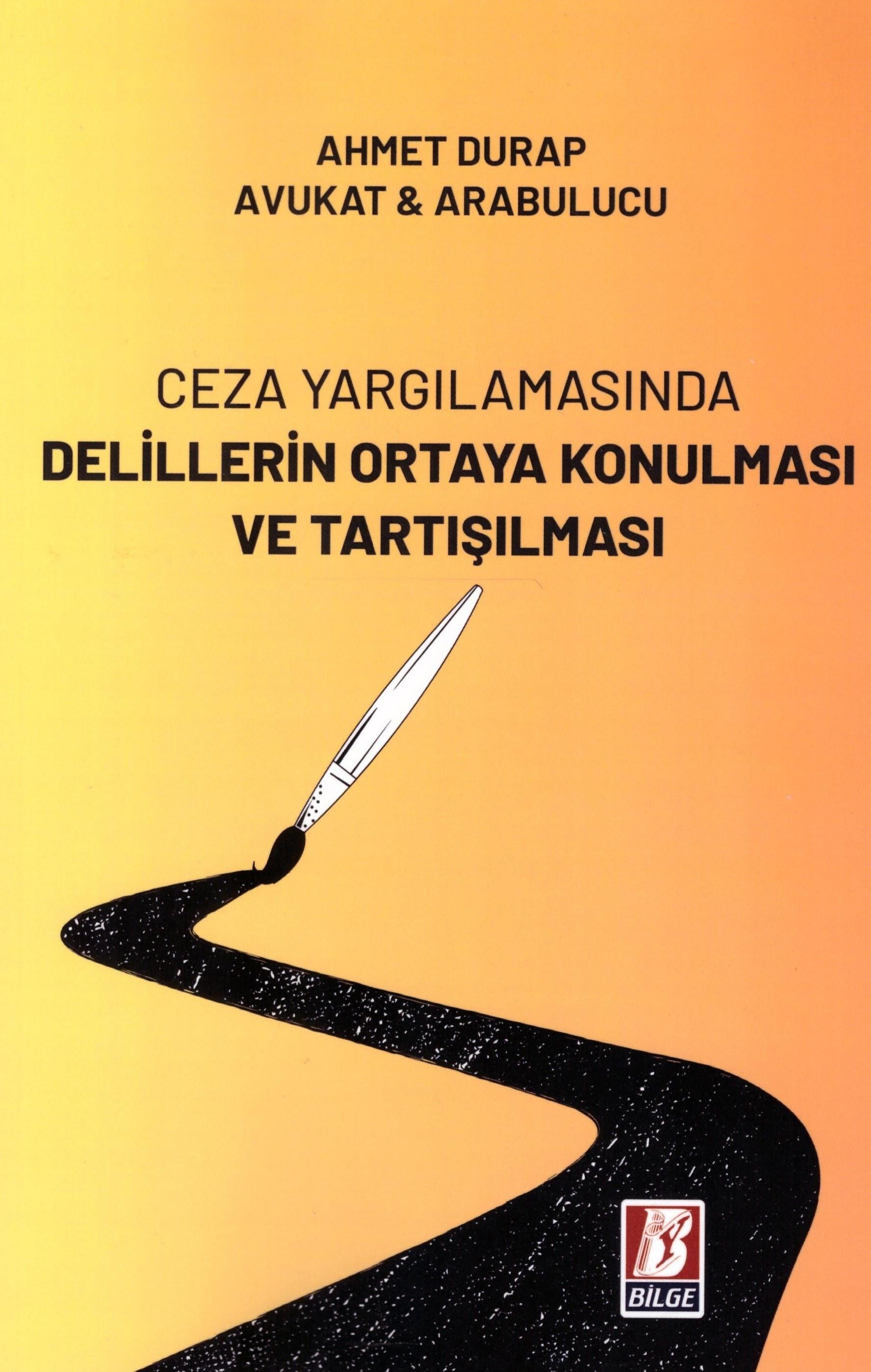 Ceza Yargılamasında Delillerin Ortaya Konulması ve Tartışılması