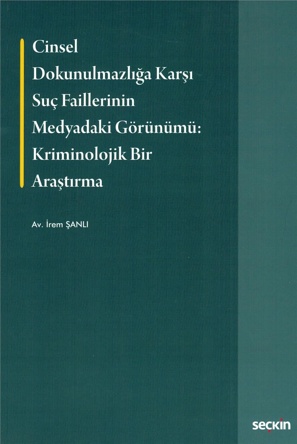 Cinsel Dokunulmazlığa Karşı Suç Faillerinin Medyadaki Görünümü: Kriminolojik Bir Araştırma