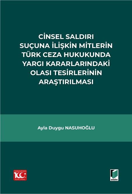 Cinsel Saldırı Suçuna İlişkin Mitlerin Türk Ceza Hukukunda Yargı KararlarındakiOlası Tesirlerinin Araştırılması