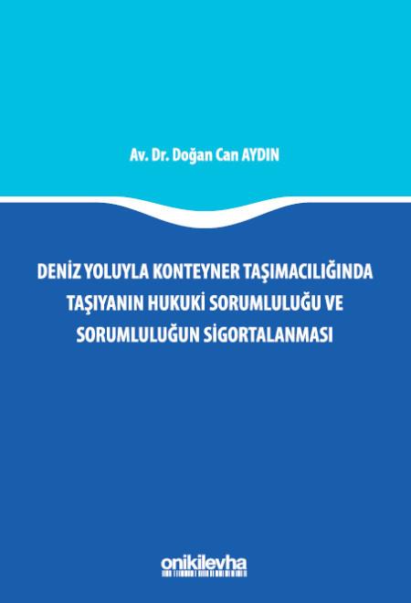 Deniz Yoluyla Konteyner Taşımacılığında Taşıyanın Hukuki Sorumluluğu ve Sorumluluğun Sigortalanması