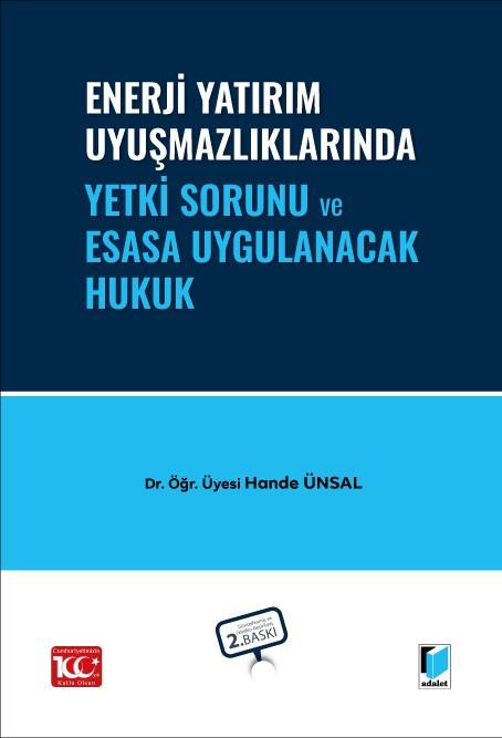 Enerjı Yatırım Uyuşmazlıklarında Yetkı ̇ Sorunu ve Esasa Uyg ̇ ulanacak Hukuk