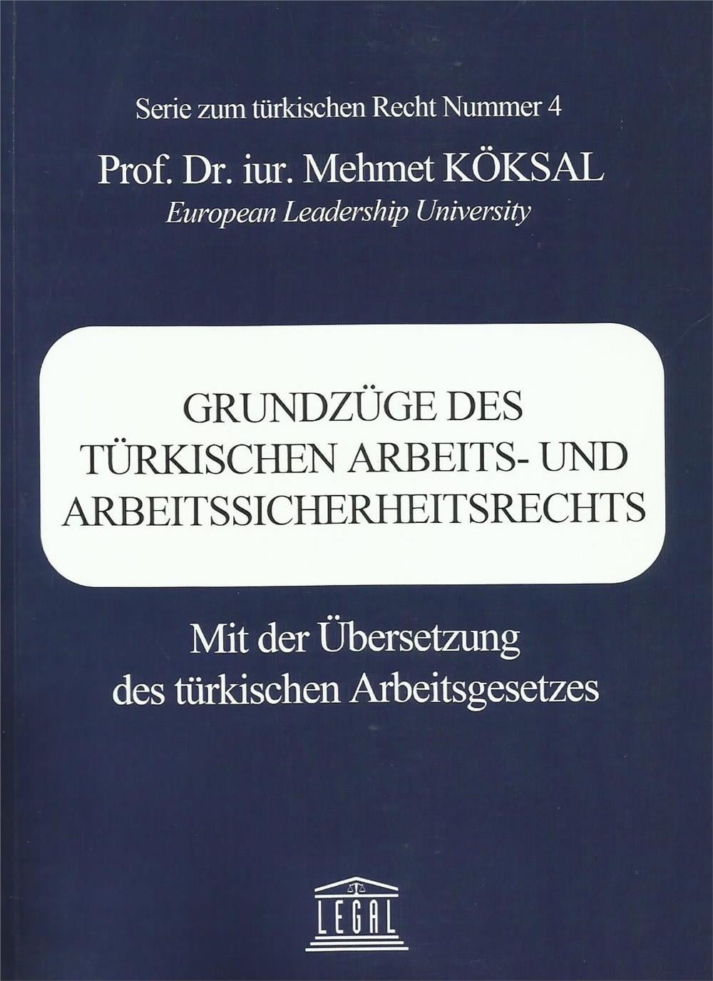 Grundzüge Des Türkıschen Arbeıts– Und Arbeıtssıcherheıtsrechts Mit Der Übersetzung Des Türkischen Arbeitsgesetzes