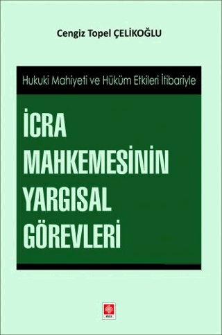Hukuki Mahiyeti ve Hüküm Etkileri İtibariyle İcra Mahkemesinin Yargısal Görevleri