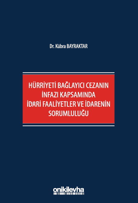 Hürriyeti Bağlayıcı Cezanın İnfazı Kapsamında İdari Faaliyetler ve İdarenin Sorumluluğu