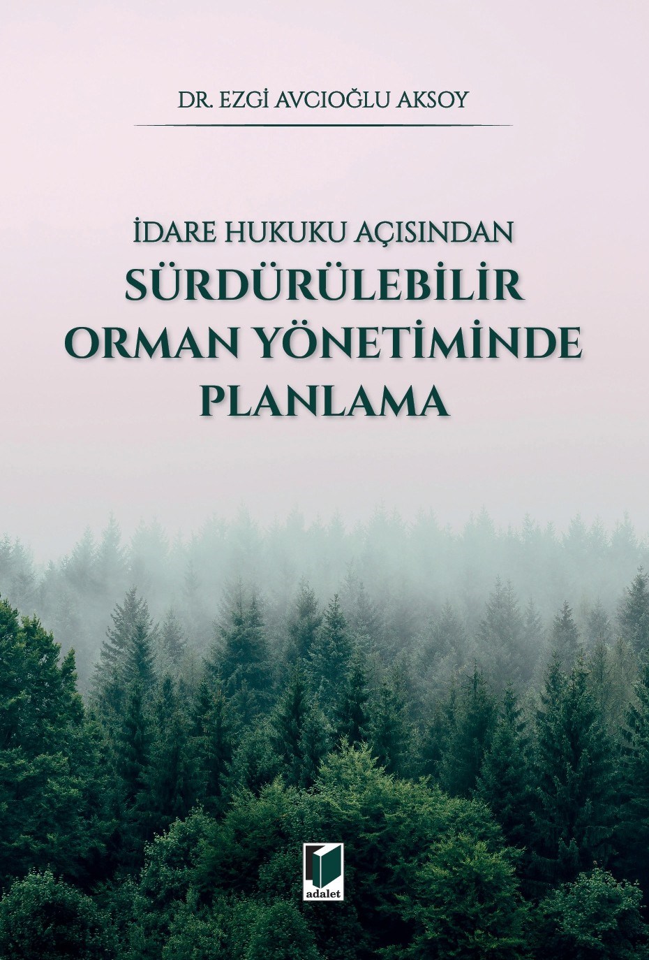İdare Hukuku Açısından Sürdürülebilir Orman Yönetiminde Planlama