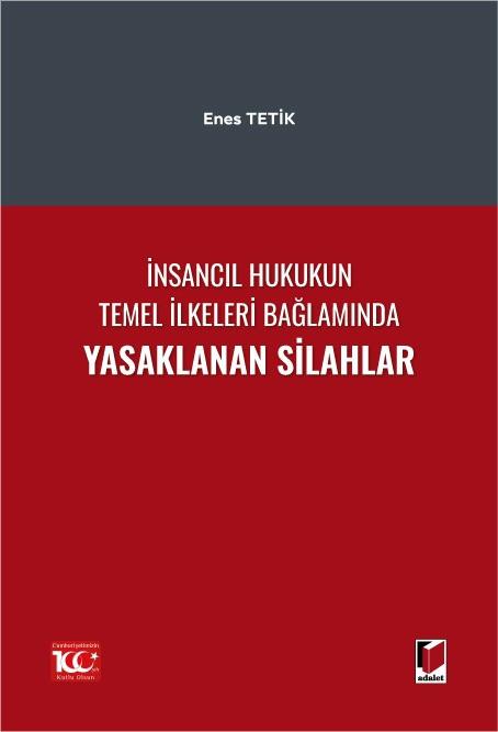 İnsancıl Hukukun Temel İlkeleri Bağlamında Yasaklanan Silahlar