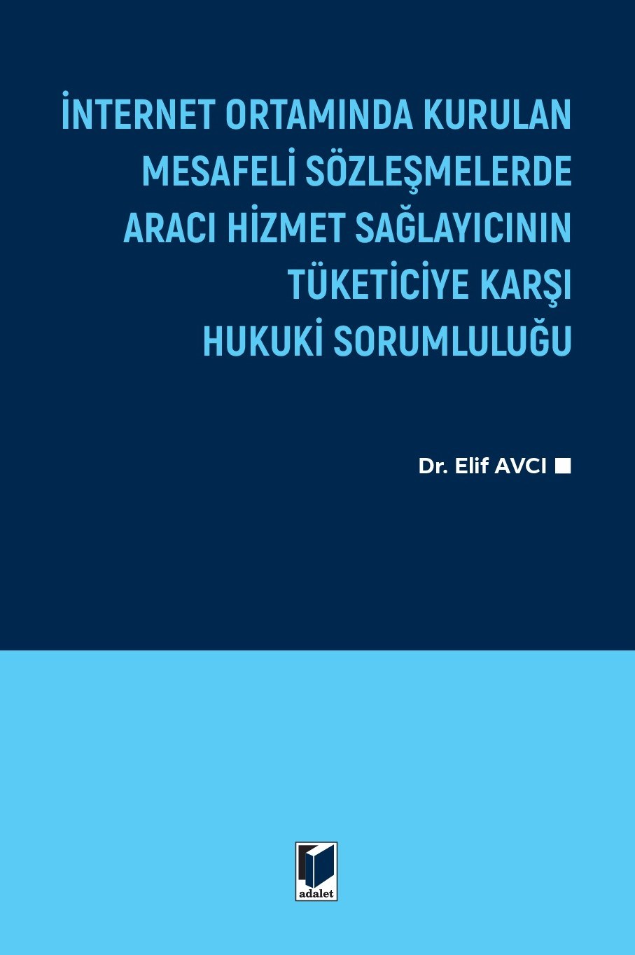 İnternet Ortamında Kurulan Mesafeli Sözleşmelerde Aracı Hizmet Sağlayıcının Tüketiciye Karşı Hukuki Sorumluluğu