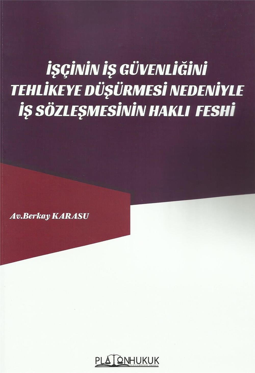 İşçinin İş Güvenliğini Tehlikeye Düşürmesi Nedeniyle İş Sözleşmesinin Haklı Feshi