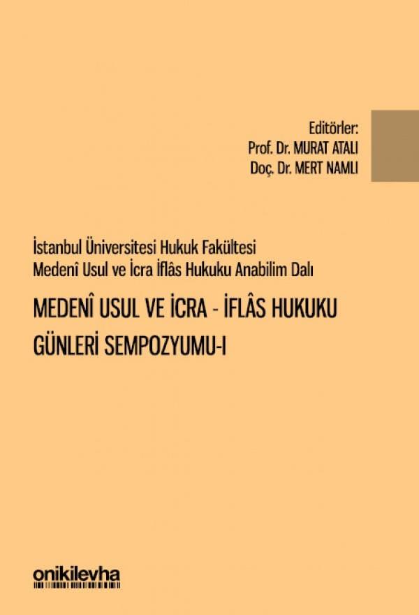 İstanbul Üniversitesi Hukuk Fakültesi Medeni Usul ve İcr - İflas Hukuku Günleri Sempozyumu - I