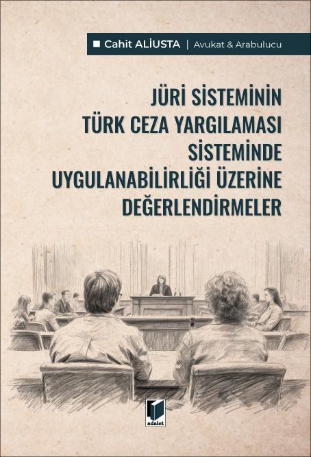Jüri Sisteminin Türk Ceza Yargılaması Sisteminde Uygulanabilirliği Üzerine Değerlendirmeler