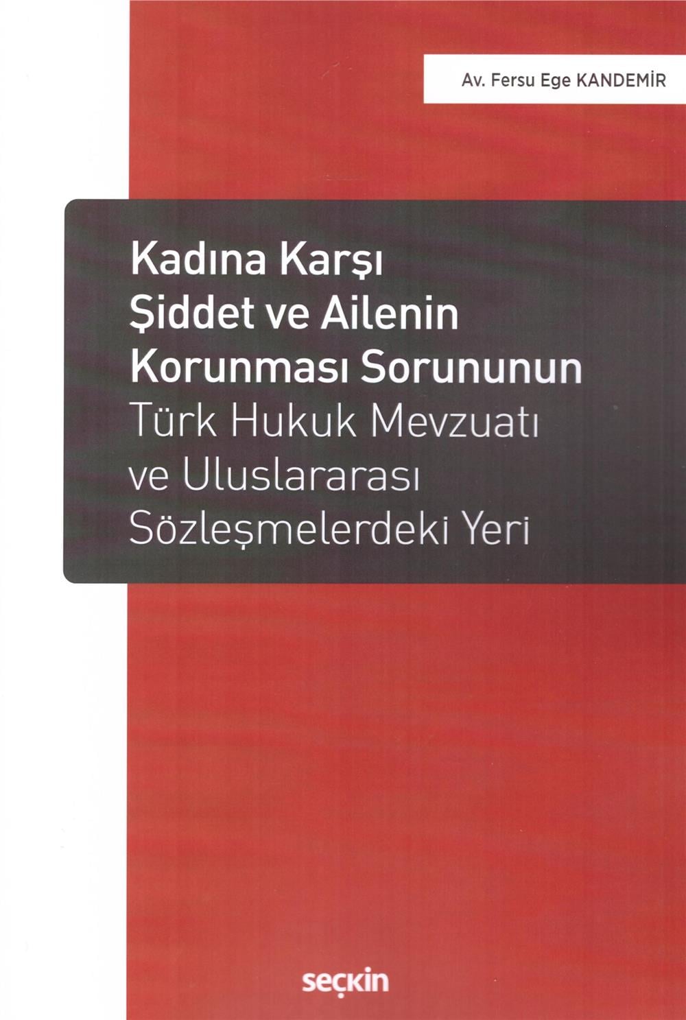 Kadına Karşı Şiddet ve Ailenin Korunması Sorununun Türk Hukuk Mevzuatı ve Uluslararası Sözleşmelerdeki Yeri