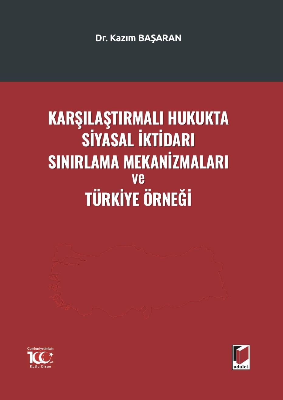 Karşılaştırmalı Hukukta Siyasal İktidarı Sınırlama Mekanizmaları ve Türkiye Örneği