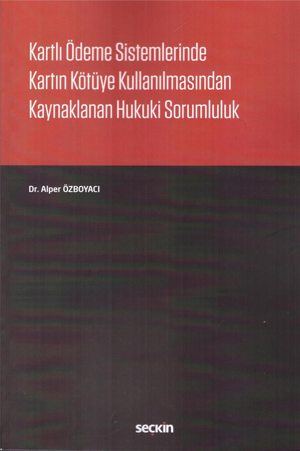 Kartlı Ödeme Sistemlerinde Kartın Kötüye Kullanılmasından Kaynaklanan Hukuki Sorumluluk