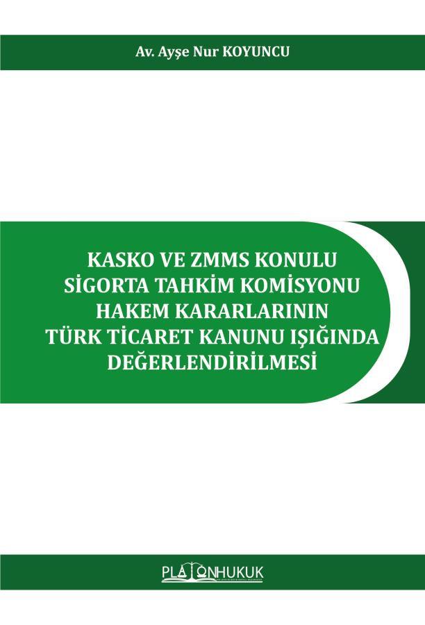 Kasko ve ZMMS Konulu Sigorta Tahkim Komisyonu Hakem Kararlarının Türk Ticaret Kanunu Işığında Değerlendirilmesi